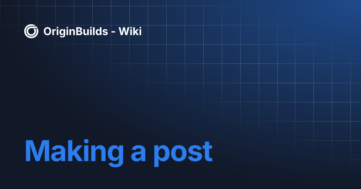 Making a post | OriginBuilds - Wiki